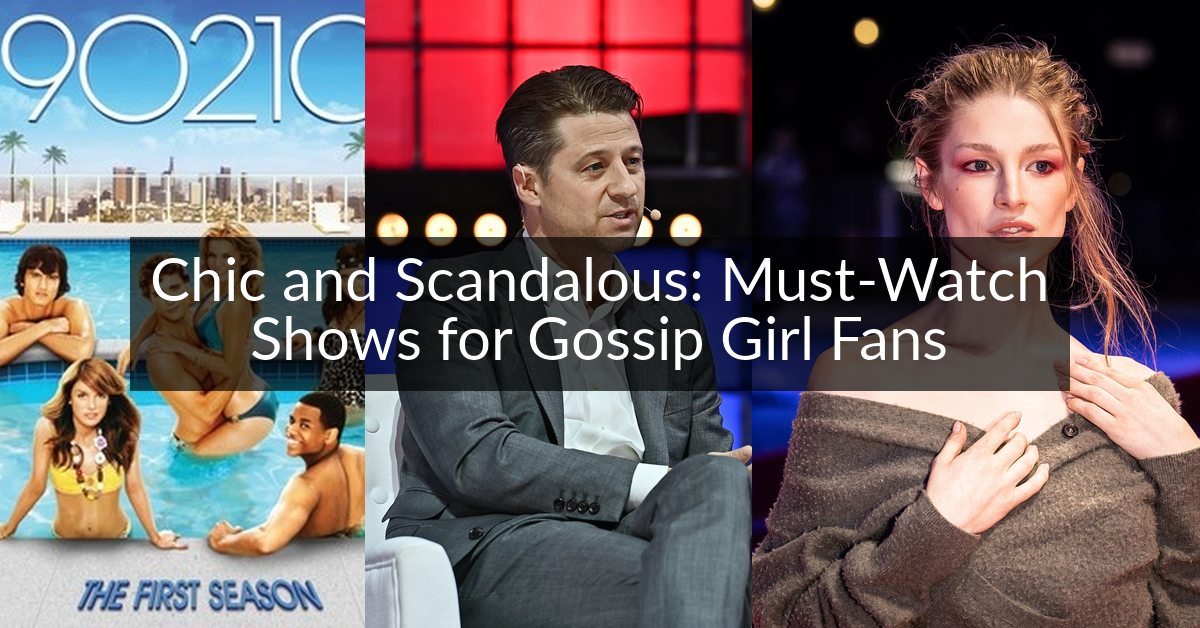 Chic and Scandalous: Must-Watch Shows for Gossip Girl Fans
