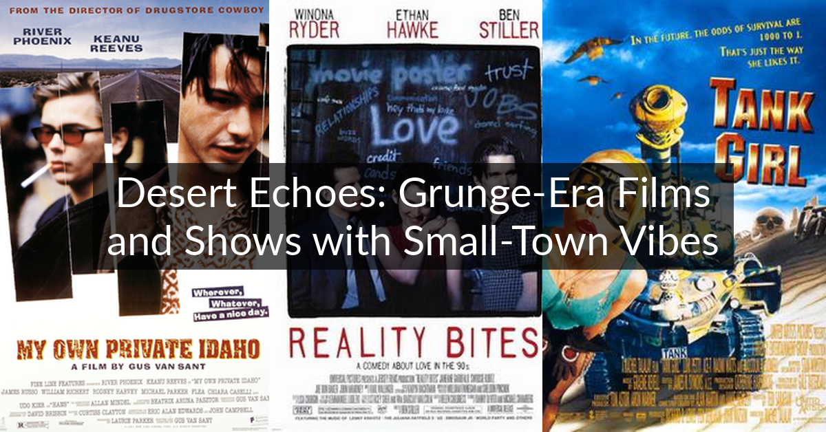 Desert Echoes: Grunge-Era Films and Shows with Small-Town Vibes