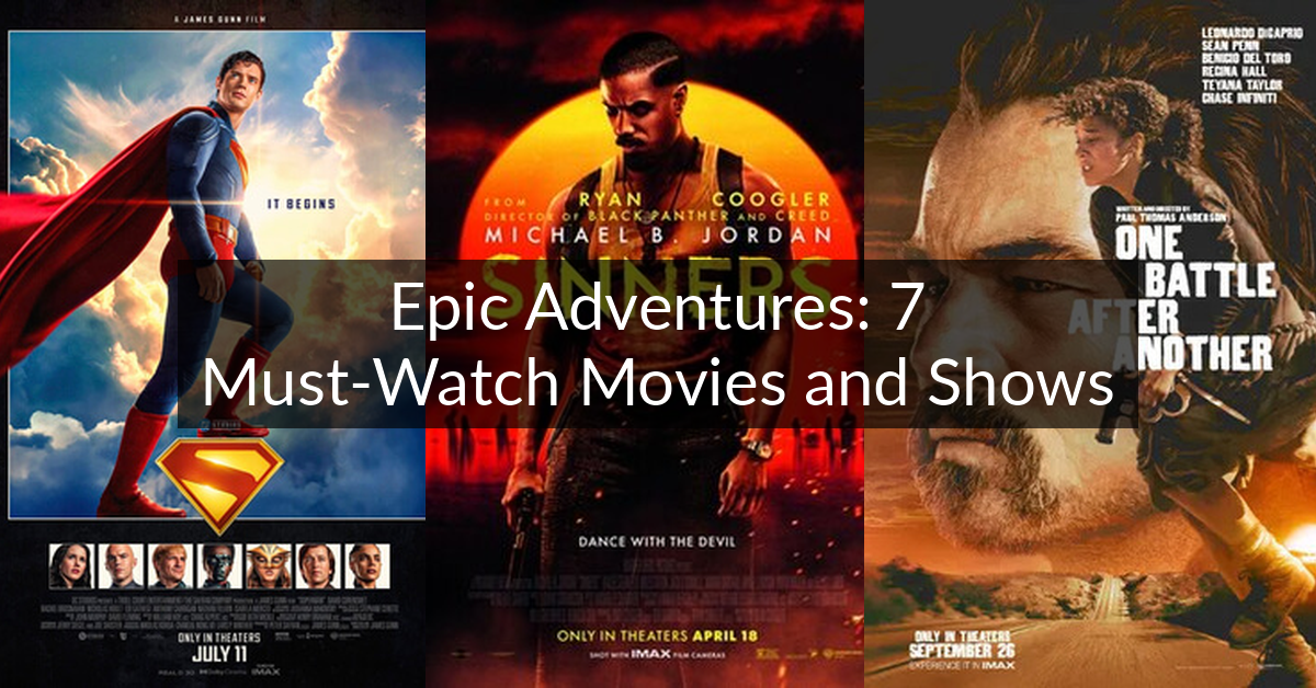 Epic Adventures: 7 Must-Watch Movies and Shows