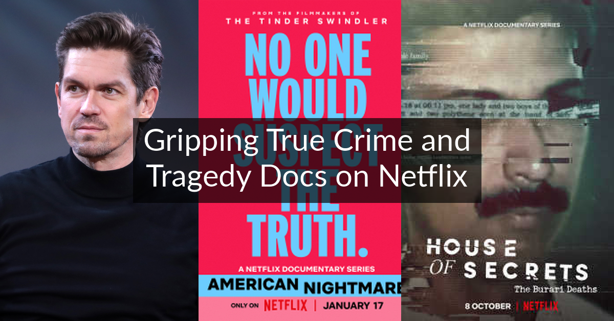 Gripping True Crime and Tragedy Docs on Netflix