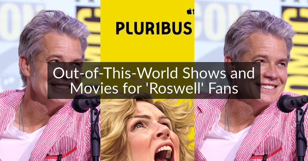 Out-of-This-World Shows and Movies for 'Roswell' Fans